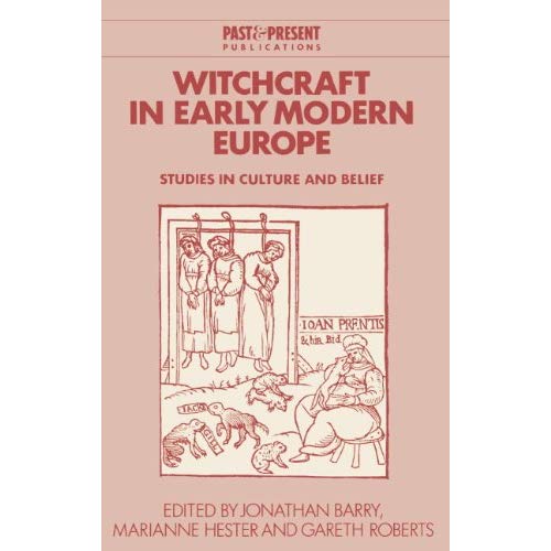 Witchcraft in Early Modern Europe: Studies in Culture and Belief (Past and Present Publications)