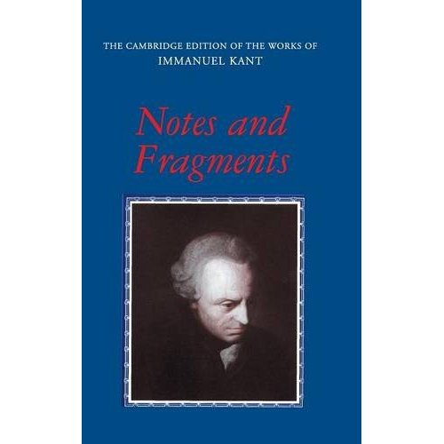 Notes and Fragments (The Cambridge Edition of the Works of Immanuel Kant)