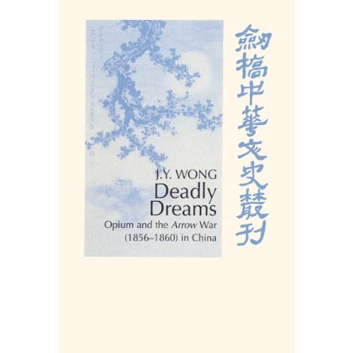 Deadly Dreams: Opium and the Arrow War (1856–1860) in China (Cambridge Studies in Chinese History, Literature and Institutions)