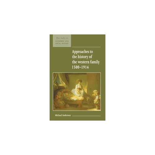 Approaches to the History of the Western Family 1500–1914 (New Studies in Economic and Social History, Series Number 1)