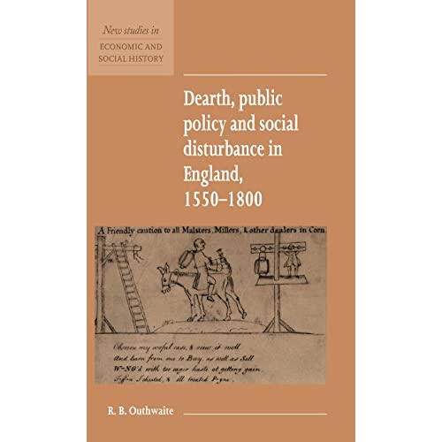 Dearth, Public Policy and Social Disturbance in England 1550–1800: 14 (New Studies in Economic and Social History, Series Number 14)