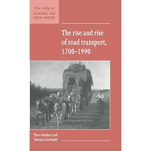 The Rise and Rise of Road Transport, 1700–1990 (New Studies in Economic and Social History)