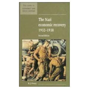 The Nazi Economic Recovery 1932–1938: 27 (New Studies in Economic and Social History, Series Number 27)