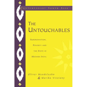 The Untouchables: Subordination, Poverty and the State in Modern India: 4 (Contemporary South Asia, Series Number 4)