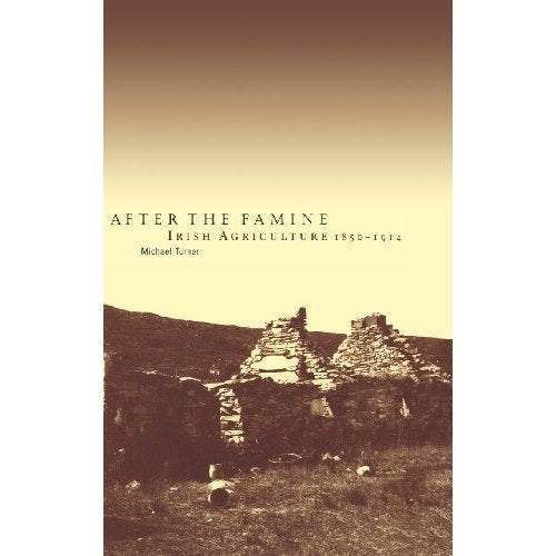 After the Famine: Irish Agriculture, 18501914: Irish Agriculture, 1850-1914