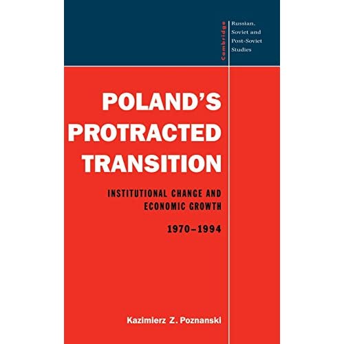 Poland's Protracted Transition: Institutional Change and Economic Growth, 1970–1994: 98 (Cambridge Russian, Soviet and Post-Soviet Studies, Series Number 98)
