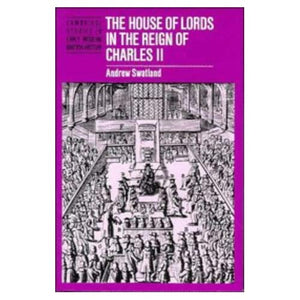 The House of Lords in the Reign of Charles II (Cambridge Studies in Early Modern British History)