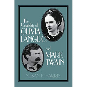 The Courtship of Olivia Langdon and Mark Twain (Cambridge Studies in American Literature and Culture)