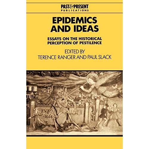 Epidemics and Ideas: Essays on the Historical Perception of Pestilence (Past and Present Publications)