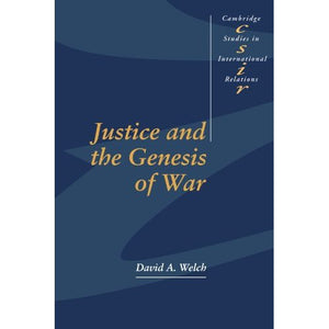 Justice and the Genesis of War: 29 (Cambridge Studies in International Relations, Series Number 29)