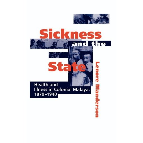 Sickness and the State: Health and Illness in Colonial Malaya, 1870–1940