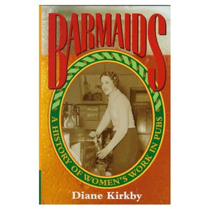 Barmaids: A History of Women's Work in Pubs (Studies in Australian History)