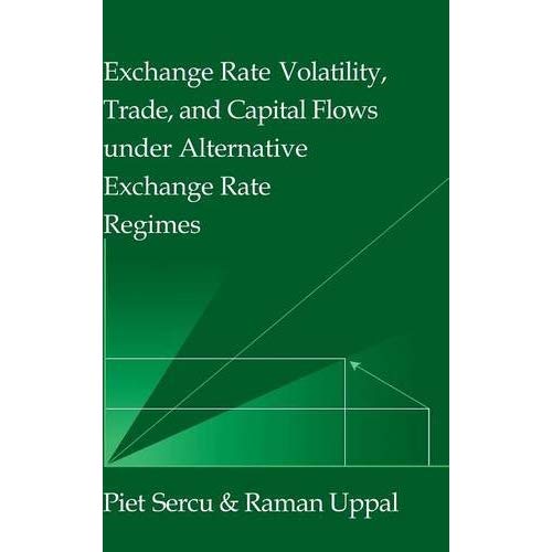 Exchange Rate Volatility, Trade, and Capital Flows under Alternative Exchange Rate Regimes (Japan-US Center UFJ Bank Monographs on International Financial Markets)