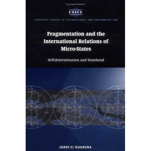 Fragmentation and the International Relations of Micro-states: Self-determination and Statehood: 2 (Cambridge Studies in International and Comparative Law, Series Number 2)