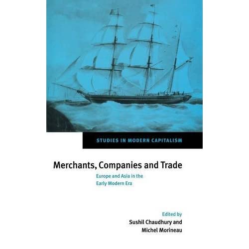 Merchants, Companies and Trade: Europe and Asia in the Early Modern Era (Studies in Modern Capitalism)