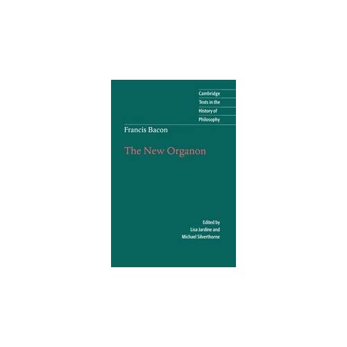 Francis Bacon: The New Organon (Cambridge Texts in the History of Philosophy)