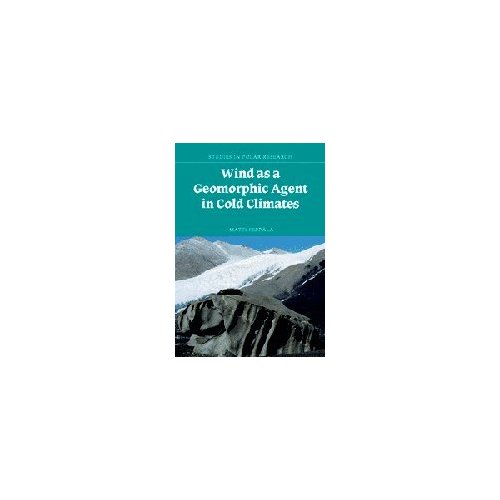 Wind as a Geomorphic Agent in Cold Climates (Studies in Polar Research)
