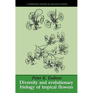 Diversity and Evolutionary Biology of Tropical Flowers (Cambridge Tropical Biology Series)