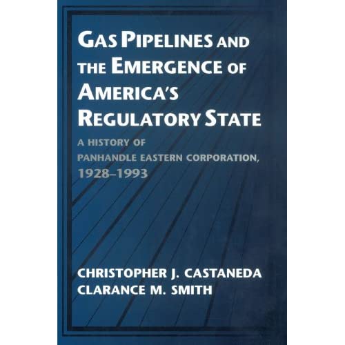 Gas Pipelines and the Emergence of America's Regulatory State: A History of Panhandle Eastern Corporation, 1928-1993 (Studies in Economic History and Policy: USA in the Twentieth Century)
