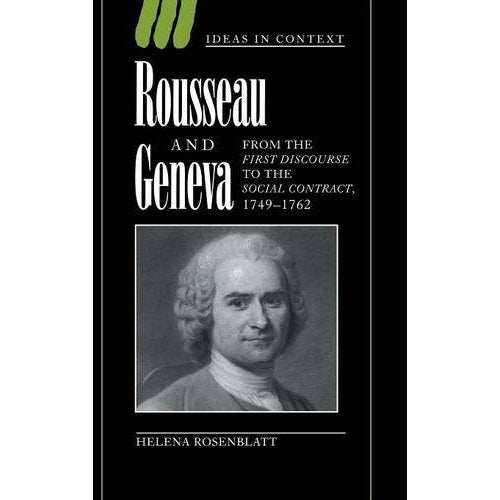 Rousseau and Geneva: From the First Discourse to The Social Contract, 1749–1762 (Ideas in Context)
