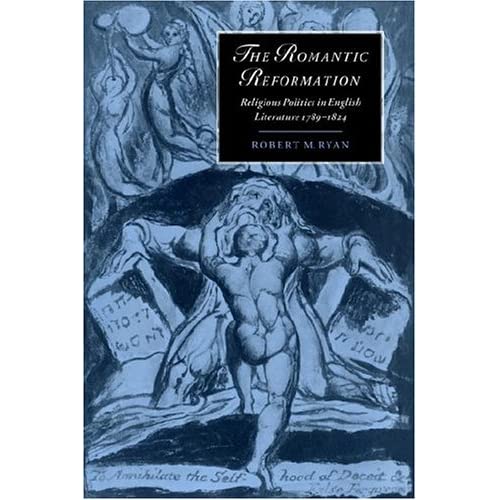 The Romantic Reformation: Religious Politics in English Literature, 1789–1824 (Cambridge Studies in Romanticism, Series Number 24)