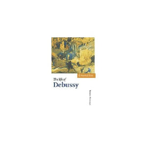 The Life of Debussy: Musical Lives