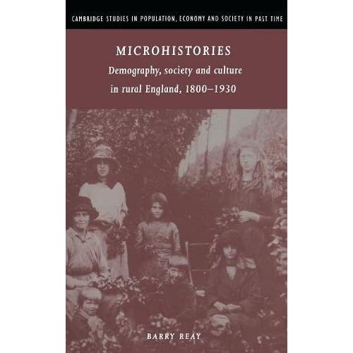 Microhistories: Demography, Society and Culture in Rural England, 1800–1930 (Cambridge Studies in Population, Economy and Society in Past Time, Series Number 30)