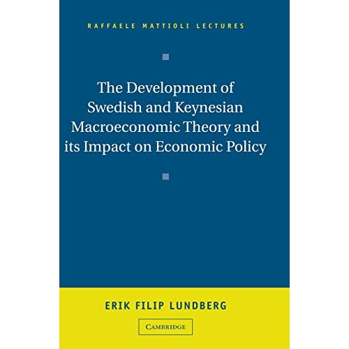 The Development of Swedish and Keynesian Macroeconomic Theory and its Impact on Economic Policy (Raffaele Mattioli Lectures)