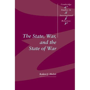 The State, War, and the State of War: 51 (Cambridge Studies in International Relations, Series Number 51)