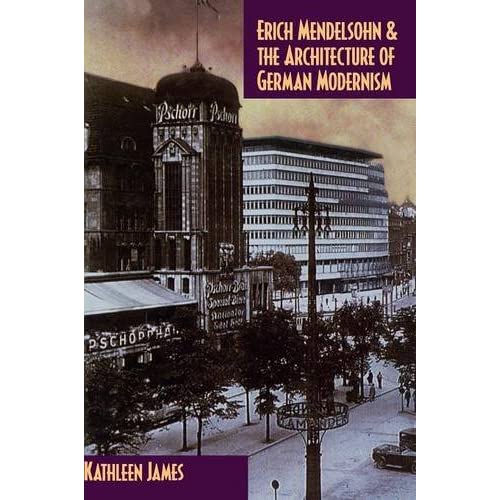 Erich Mendelsohn and the Architecture of German Modernism (Modern Architecture and Cultural Identity)