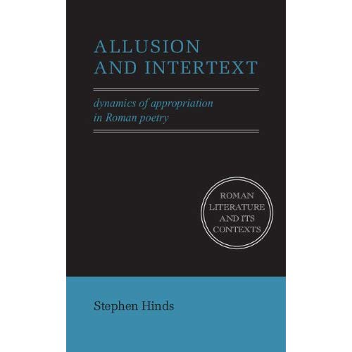 Allusion and Intertext: Dynamics of Appropriation in Roman Poetry (Roman Literature and its Contexts)