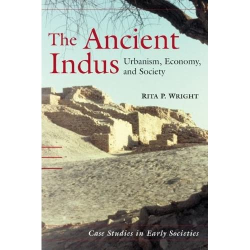 The Ancient Indus: Urbanism, Economy, and Society: 10 (Case Studies in Early Societies, Series Number 10)