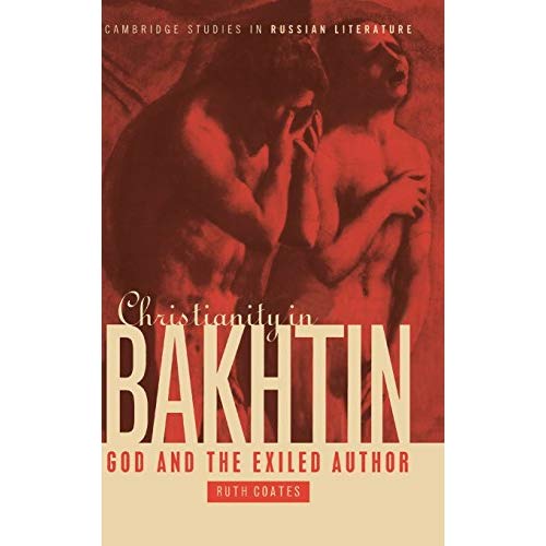Christianity in Bakhtin: God and the Exiled Author (Cambridge Studies in Russian Literature)