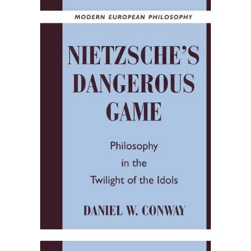 Nietzsche's Dangerous Game: Philosophy in the Twilight of the Idols (Modern European Philosophy)