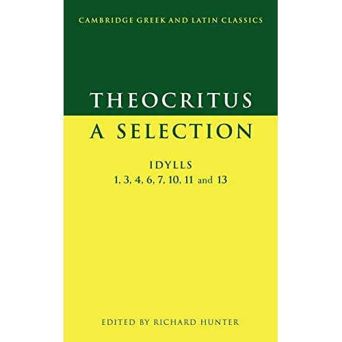 Theocritus: A Selection: Idylls 1, 3, 4, 6, 7, 10, 11 and 13 (Cambridge Greek and Latin Classics)