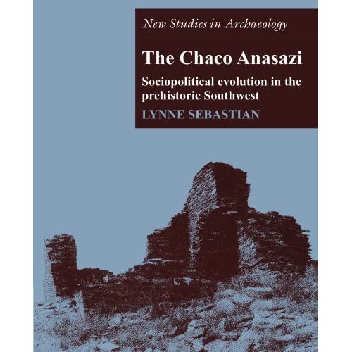 The Chaco Anasazi: Sociopolitical Evolution in the Prehistoric Southwest (New Studies in Archaeology)