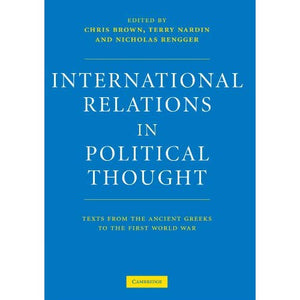 International Relations in Political Thought: Texts from the Ancient Greeks to the First World War