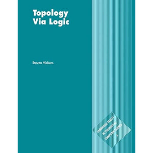 Topology via Logic: 5 (Cambridge Tracts in Theoretical Computer Science, Series Number 5)