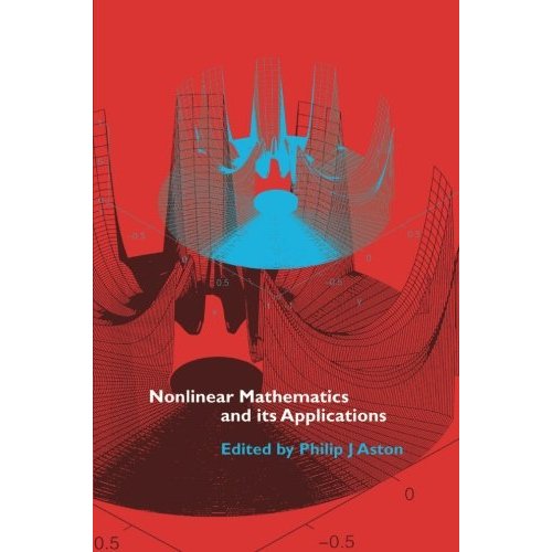 Nonlinear Mathematics and its Applications: Proceedings of the EPSRC Postgraduate Spring School in Applied Nonlinear Mathematics, University of Surrey, 1995