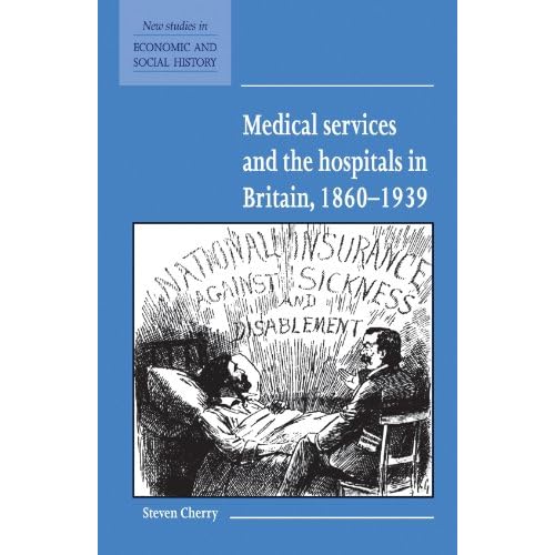 Medical Services and the Hospital in Britain, 1860-1939: 28