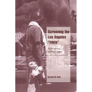 Screening the Los Angeles 'Riots': Race, Seeing, and Resistance (Cambridge Cultural Social Studies)