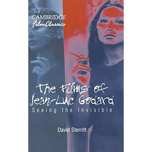 The Films of Jean-Luc Godard: Seeing the Invisible (Cambridge Film Classics)