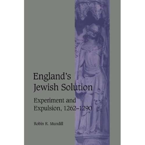 England's Jewish Solution: Experiment and Expulsion, 12621290: Experiment and Expulsion, 1262-1290 (Cambridge Studies in Medieval Life and Thought: Fourth Series)