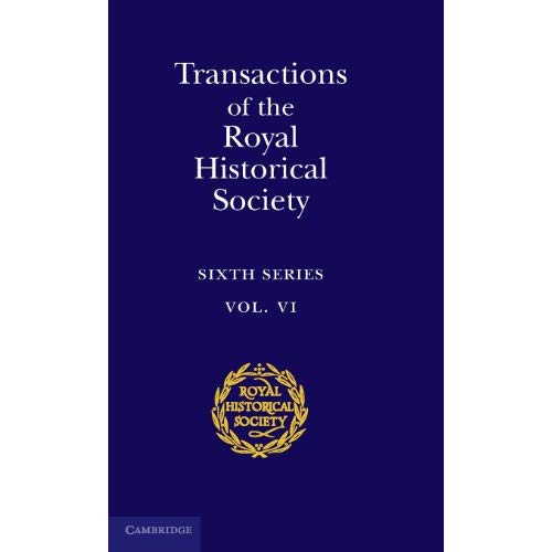 Transactions of the Royal Historical Society: Volume 6: Sixth Series (Royal Historical Society Transactions, Series Number 6)