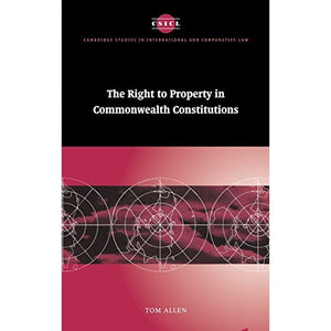 The Right to Property in Commonwealth Constitutions (Cambridge Studies in International and Comparative Law)