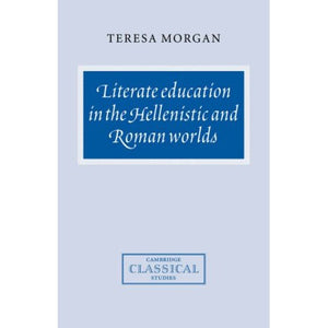 Literate Education in the Hellenistic and Roman Worlds (Cambridge Classical Studies)