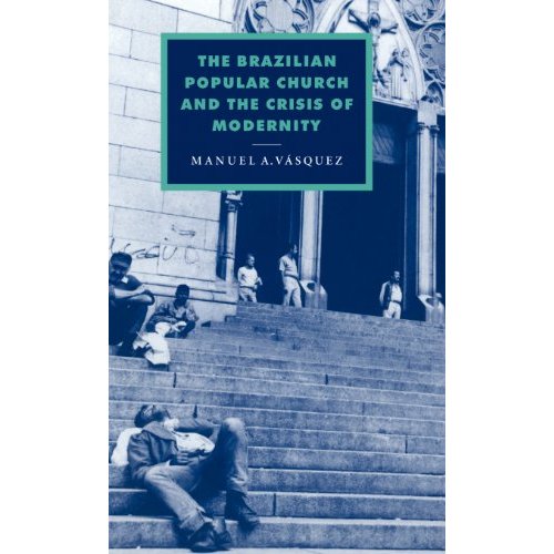 The Brazilian Popular Church and the Crisis of Modernity (Cambridge Studies in Ideology and Religion)