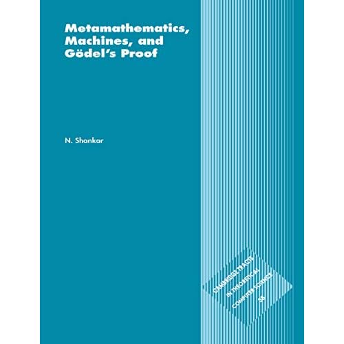 Metamaths, Machines & Godel's Proof: 38 (Cambridge Tracts in Theoretical Computer Science, Series Number 38)