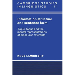 Information Structure and Sentence Form: Topic, Focus, and the Mental Representations of Discourse Referents (Cambridge Studies in Linguistics)