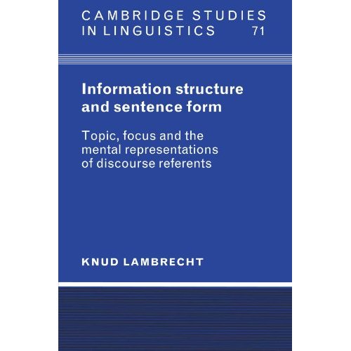 Information Structure and Sentence Form: Topic, Focus, and the Mental Representations of Discourse Referents (Cambridge Studies in Linguistics)